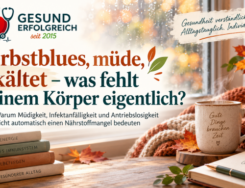Herbstblues, müde, erkältet – was fehlt meinem Körper eigentlich?